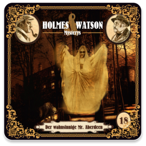 🎧 Hörbuch: Holmes & Watson – Folge 18: Der wahnsinnige Mr. Aberdeen 🎧