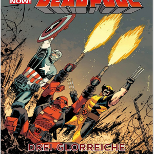 Marvel Now! – Deadpool 03: Drei glorreiche Halunken Drei Helden, ein Haufen Chaos – und jede Menge Kugeln!