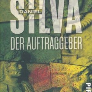 Gabriel Allon 01 – Der Auftraggeber Der erste Fall des legendären Spions von Bestsellerautor Daniel Silva