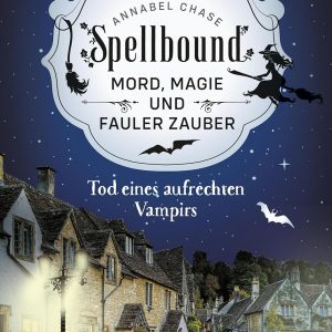 🎧 Hörspiel Krimi – Annabel Chase – Spellbound – Tod eines aufrechten Vampirs
