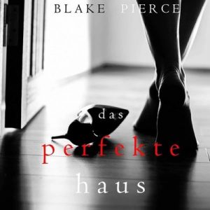 🎧 Hörspiel: Blake Pierce – Jessie Hunt 03: Das perfekte Haus