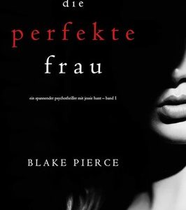 🎧 Hörspiel: Blake Pierce – Jessie Hunt 01: Die perfekte Frau