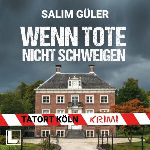 🎧 Hörspiel Krimi – Salim Güler – Tatort Köln 04: Wenn Tote nicht schweigen