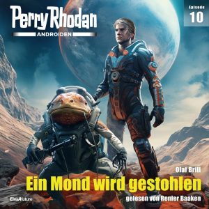 🎧 Hörspiel Perry Rhodan – Androiden 10 – Ein Mond wird gestohlen