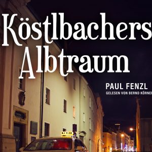🎧 Hörbuch – Paul Fenzl – Köstlbachers Albtraum