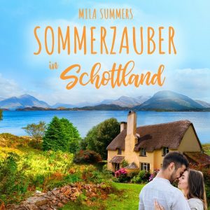 🎧 Hörbuch – Mila Summers – Sommerzauber in Schottland – Ein Cottage zum Verlieben
