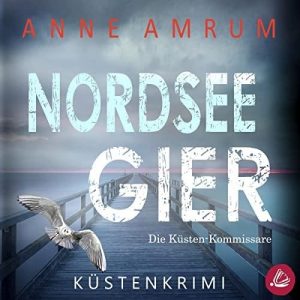 Anne Amrum - Die Nordsee-Kommissare 04 - Nordsee Gier