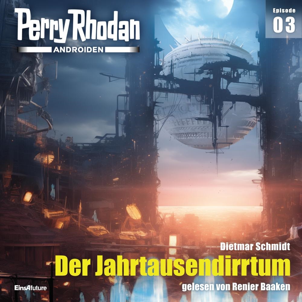 📻🎧 Hörspiel – Perry Rhodan Androiden 03 – Der Jahrtausendirrtum