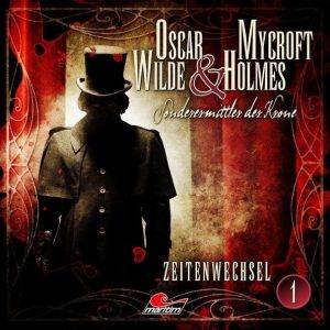 📻🎧 Hörspiel – Oscar Wilde & Mycroft Holmes – Sonderermittler der Krone 01 – Zeitenwechsel
