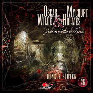 📻🎧 Hörspiel – Oscar Wilde & Mycroft Holmes – Sonderermittler der Krone 26 – Dunkle Fluten