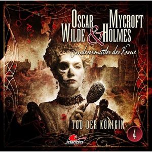 📻🎧 Hörspiel – Oscar Wilde & Mycroft Holmes – Sonderermittler der Krone 04 – Tod der Königin