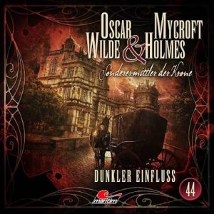 📻🎧 Hörspiel – Oscar Wilde & Mycroft Holmes – Sonderermittler der Krone 44 – Dunkler Einfluss